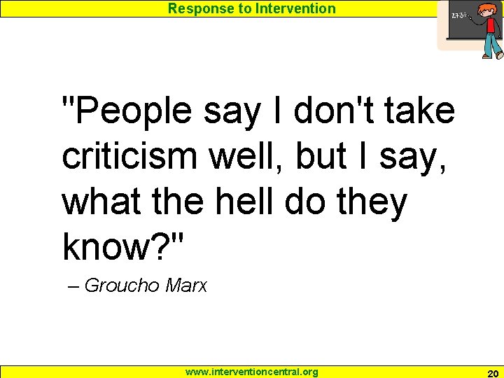 Response to Intervention "People say I don't take criticism well, but I say, what
