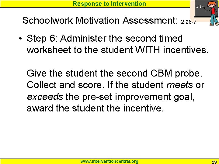 Response to Intervention Schoolwork Motivation Assessment: 2. 26 -7 • Step 6: Administer the