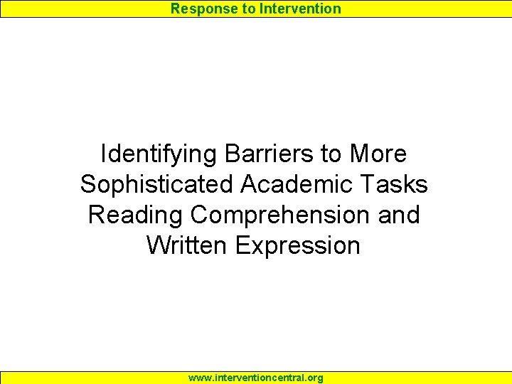 Response to Intervention Identifying Barriers to More Sophisticated Academic Tasks Reading Comprehension and Written