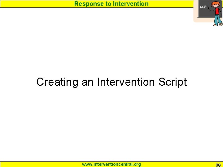 Response to Intervention Creating an Intervention Script www. interventioncentral. org 36 