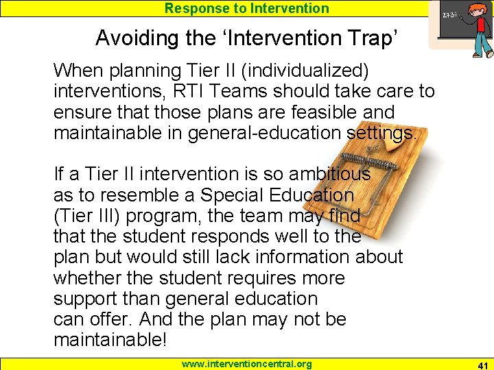 Response to Intervention Avoiding the ‘Intervention Trap’ When planning Tier II (individualized) interventions, RTI