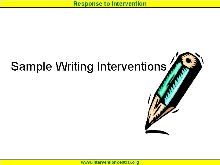 Response to Intervention Sample Writing Interventions www. interventioncentral. org 