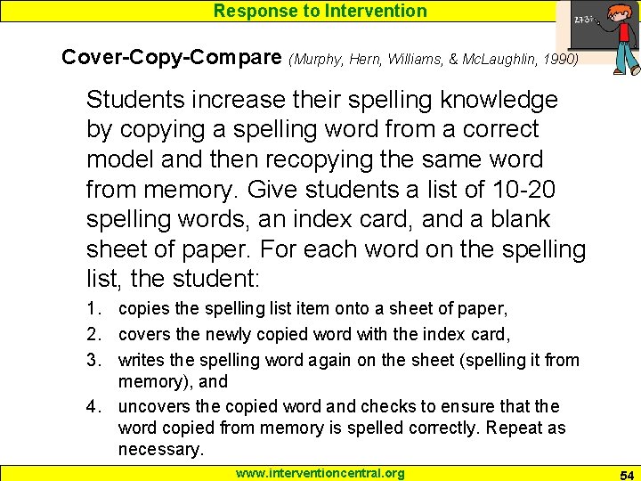 Response to Intervention Cover-Copy-Compare (Murphy, Hern, Williams, & Mc. Laughlin, 1990) Students increase their