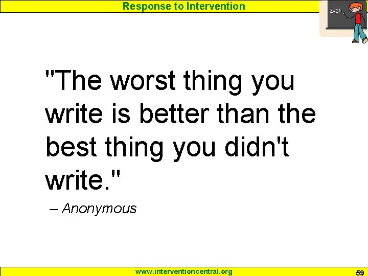 Response to Intervention "The worst thing you write is better than the best thing