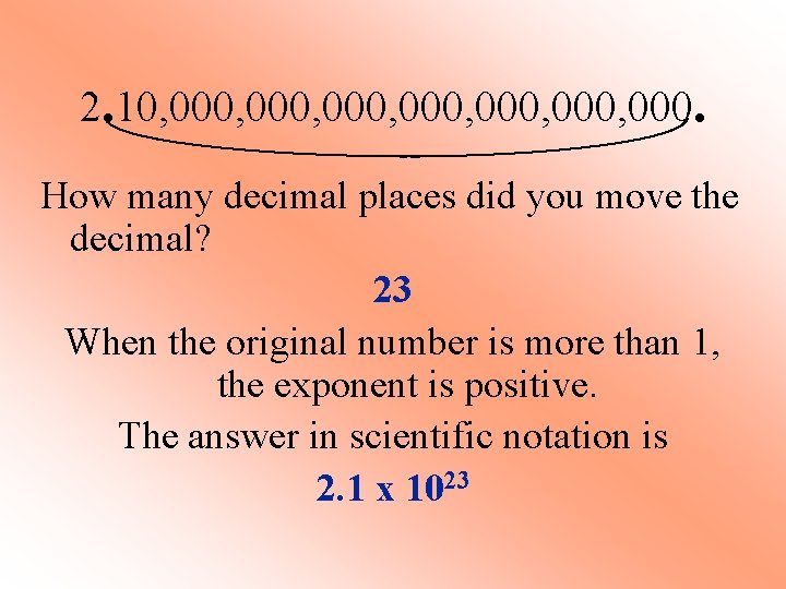 2. 10, 000, 000, 000. How many decimal places did you move the decimal?