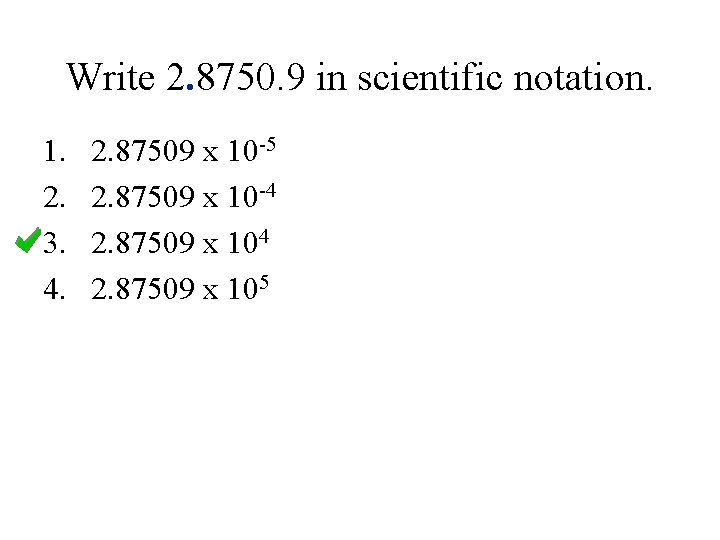 Write 2. 8750. 9 in scientific notation. 1. 2. 3. 4. 2. 87509 x