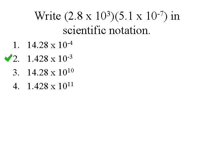 Write (2. 8 x 103)(5. 1 x 10 -7) in scientific notation. 1. 2.