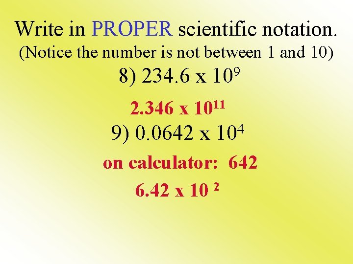 Write in PROPER scientific notation. (Notice the number is not between 1 and 10)