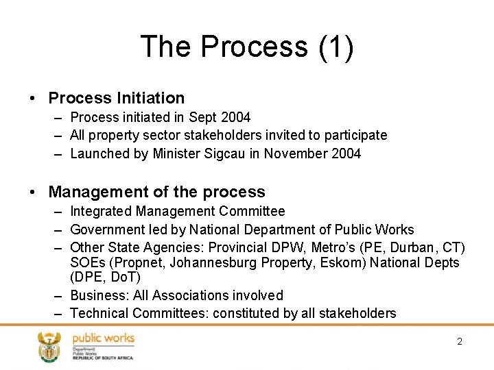 The Process (1) • Process Initiation – Process initiated in Sept 2004 – All