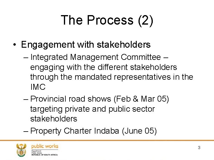 The Process (2) • Engagement with stakeholders – Integrated Management Committee – engaging with