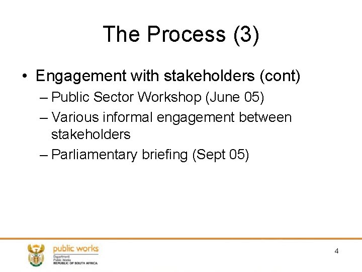 The Process (3) • Engagement with stakeholders (cont) – Public Sector Workshop (June 05)