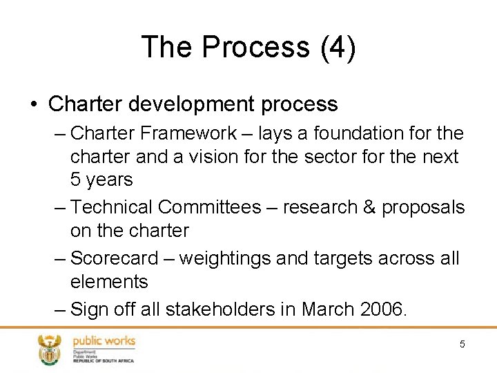 The Process (4) • Charter development process – Charter Framework – lays a foundation