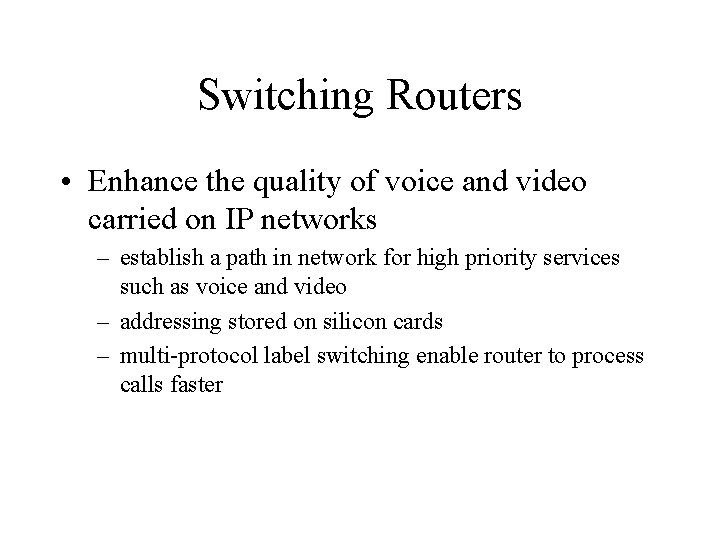Switching Routers • Enhance the quality of voice and video carried on IP networks