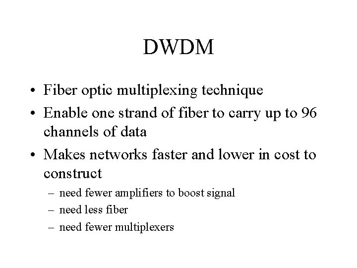 DWDM • Fiber optic multiplexing technique • Enable one strand of fiber to carry