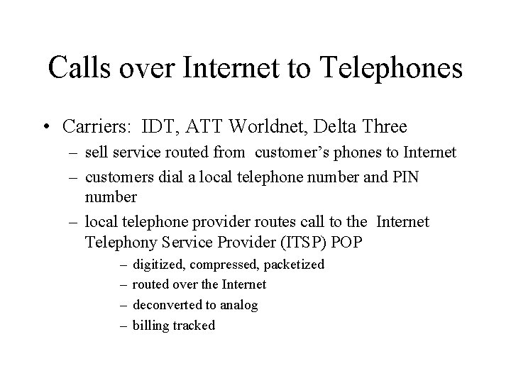 Calls over Internet to Telephones • Carriers: IDT, ATT Worldnet, Delta Three – sell