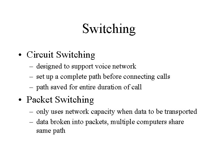 Switching • Circuit Switching – designed to support voice network – set up a