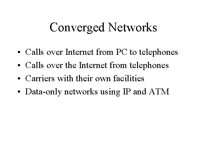 Converged Networks • • Calls over Internet from PC to telephones Calls over the