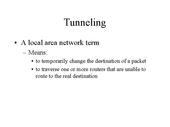 Tunneling • A local area network term – Means: • to temporarily change the
