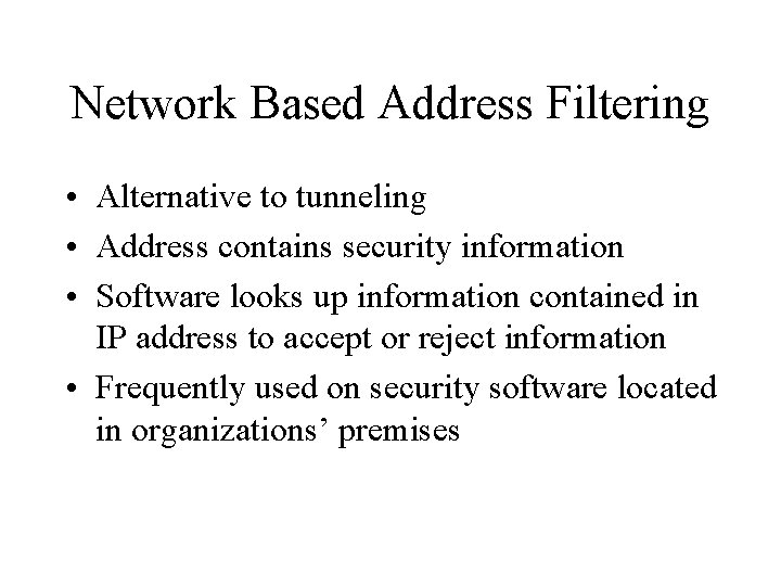 Network Based Address Filtering • Alternative to tunneling • Address contains security information •