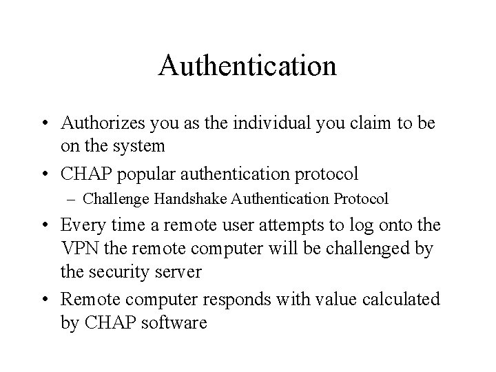 Authentication • Authorizes you as the individual you claim to be on the system