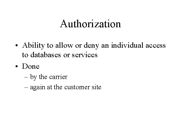 Authorization • Ability to allow or deny an individual access to databases or services