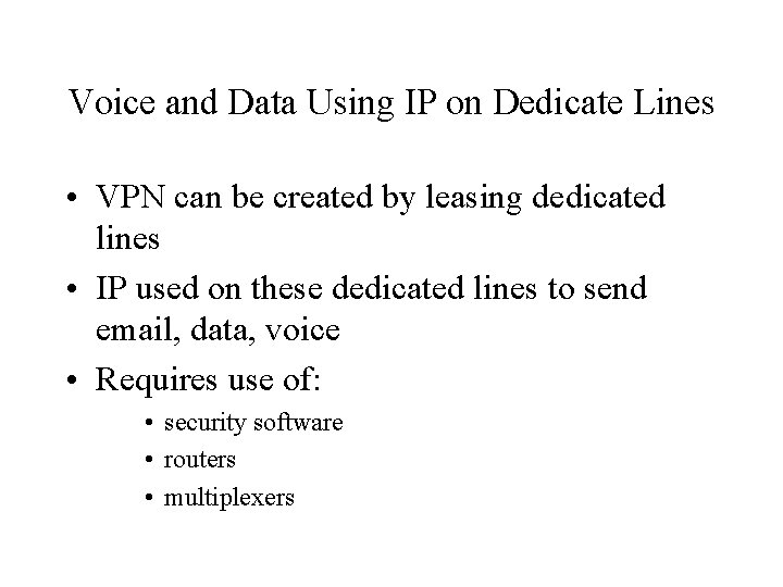 Voice and Data Using IP on Dedicate Lines • VPN can be created by