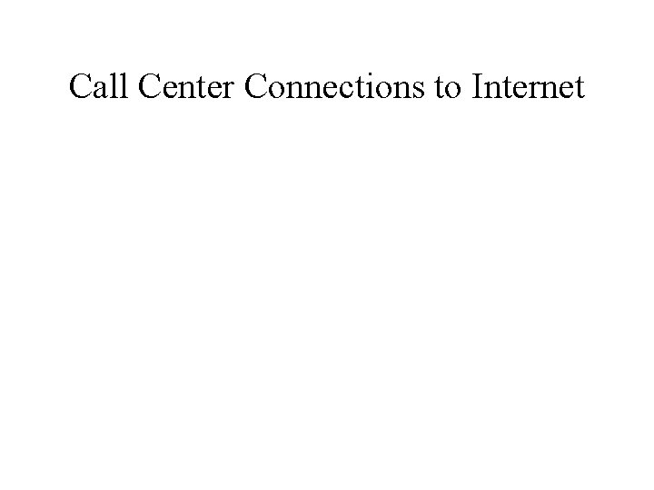 Call Center Connections to Internet 