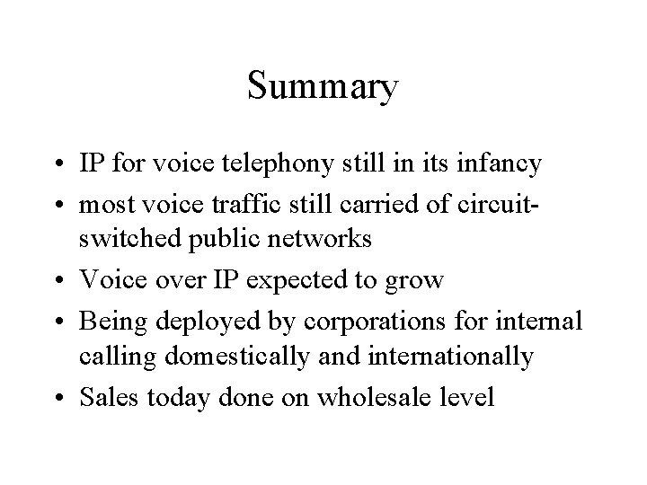 Summary • IP for voice telephony still in its infancy • most voice traffic