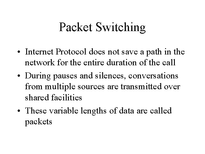 Packet Switching • Internet Protocol does not save a path in the network for