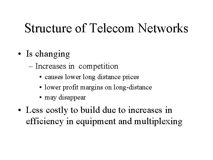 Structure of Telecom Networks • Is changing – Increases in competition • causes lower