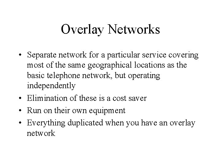 Overlay Networks • Separate network for a particular service covering most of the same