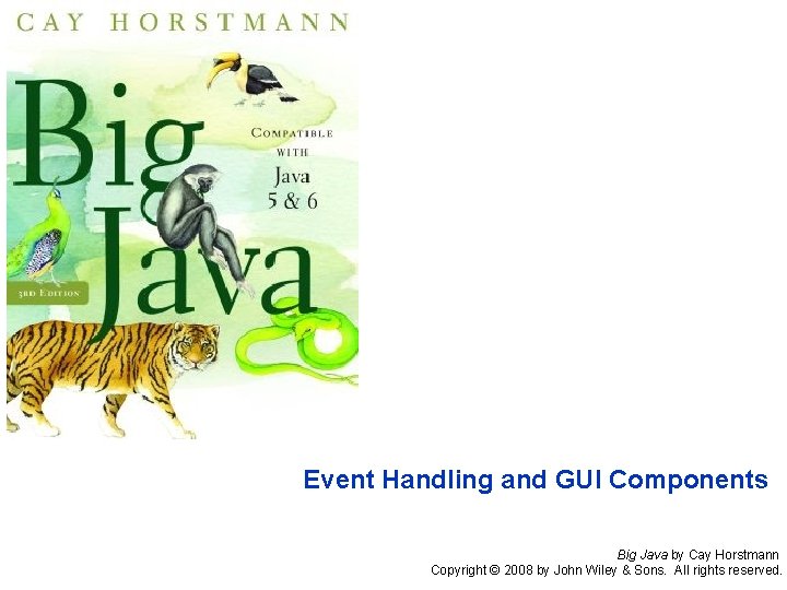 Event Handling and GUI Components Big Java by Cay Horstmann Copyright © 2008 by