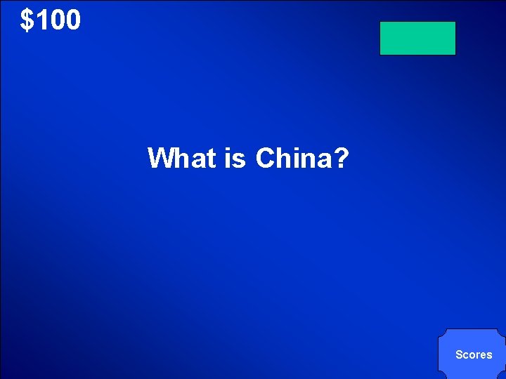 © Mark E. Damon - All Rights Reserved $100 What is China? Scores 