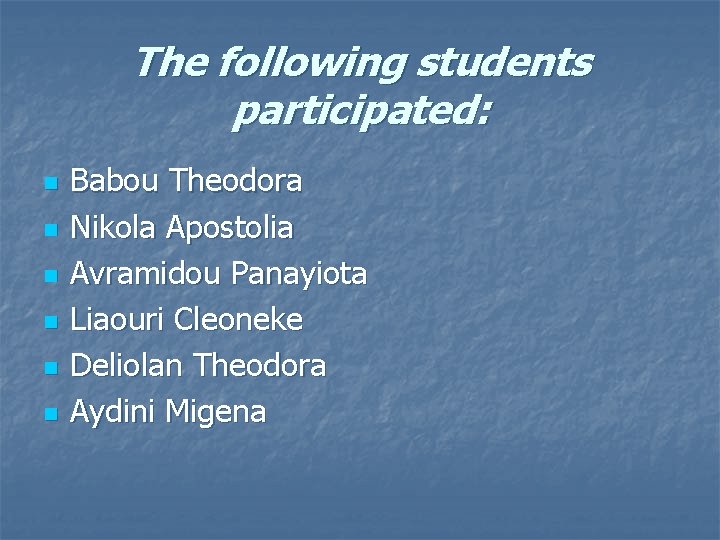 The following students participated: n n n Babou Theodora Nikola Apostolia Avramidou Panayiota Liaouri