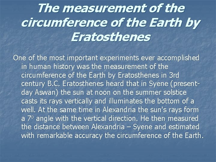 The measurement of the circumference of the Earth by Eratosthenes One of the most