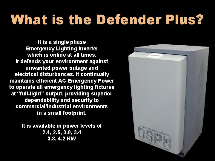 What is the Defender Plus? It is a single phase Emergency Lighting Inverter which