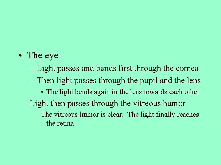  • The eye – Light passes and bends first through the cornea –