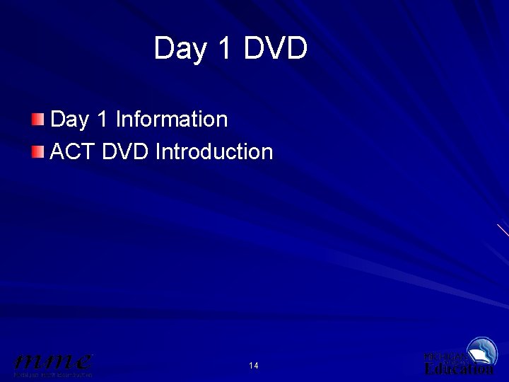 Day 1 DVD Day 1 Information ACT DVD Introduction 14 