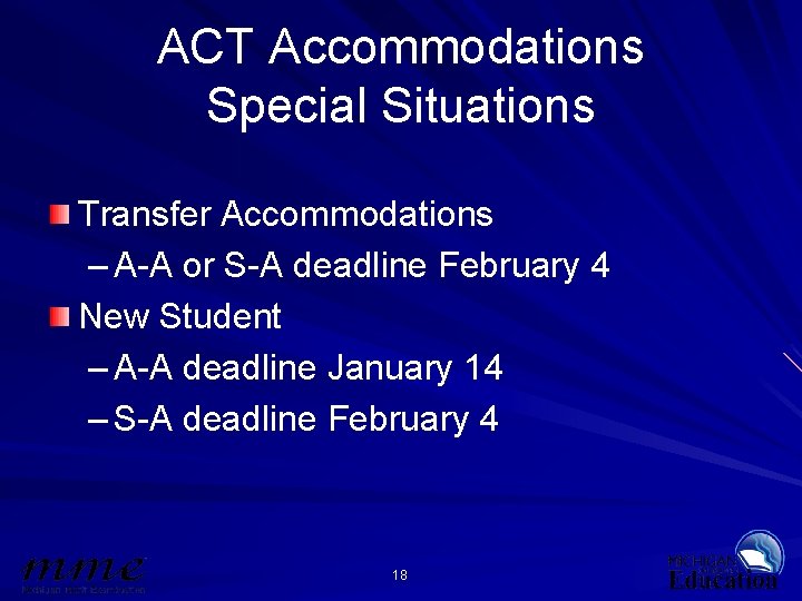 ACT Accommodations Special Situations Transfer Accommodations – A-A or S-A deadline February 4 New