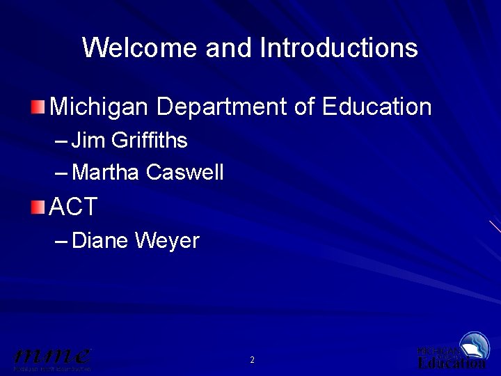 Welcome and Introductions Michigan Department of Education – Jim Griffiths – Martha Caswell ACT