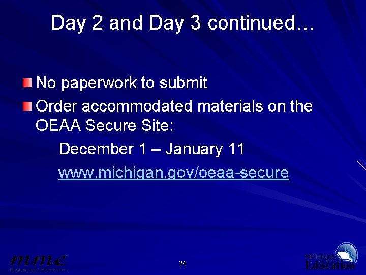 Day 2 and Day 3 continued… No paperwork to submit Order accommodated materials on