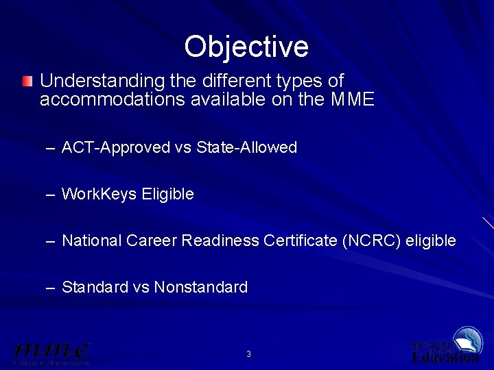 Objective Understanding the different types of accommodations available on the MME – ACT-Approved vs