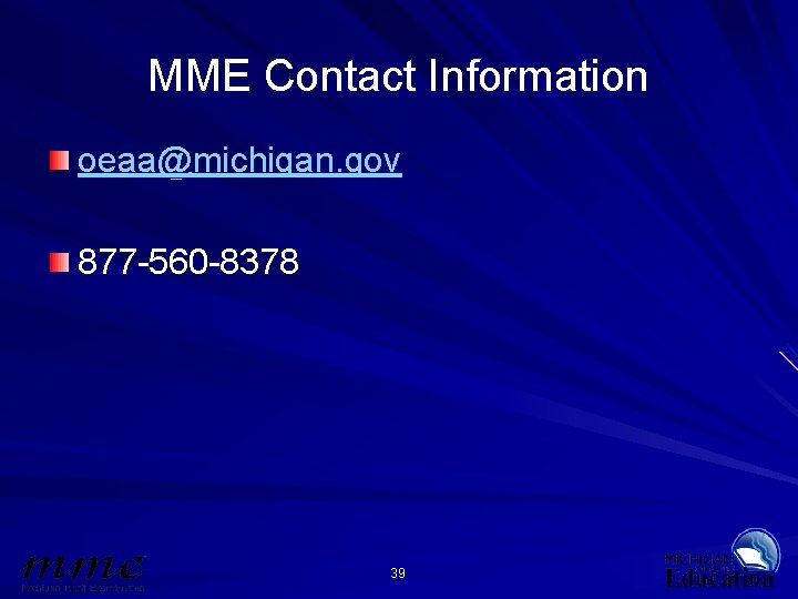 MME Contact Information oeaa@michigan. gov 877 -560 -8378 39 