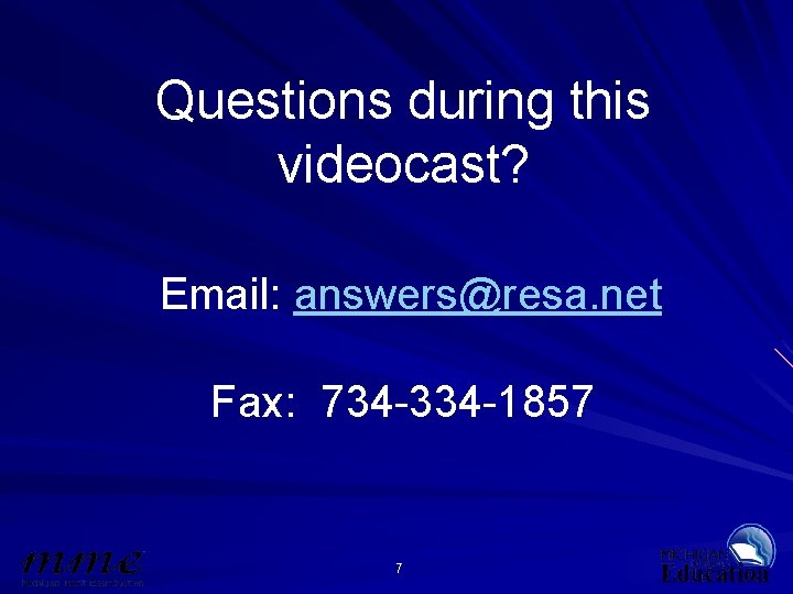 Questions during this videocast? Email: answers@resa. net Fax: 734 -334 -1857 7 