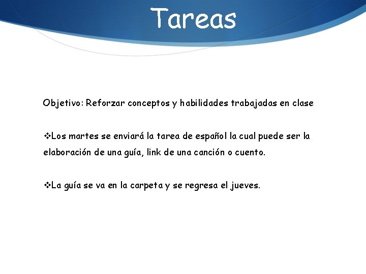 Tareas Objetivo: Reforzar conceptos y habilidades trabajadas en clase v. Los martes se enviará