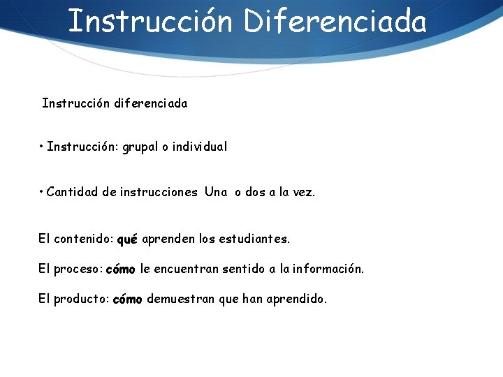 Instrucción Diferenciada Instrucción diferenciada • Instrucción: grupal o individual • Cantidad de instrucciones Una