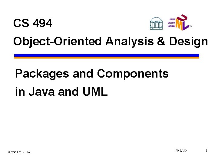 CS 494 Object-Oriented Analysis & Design Packages and Components in Java and UML ©