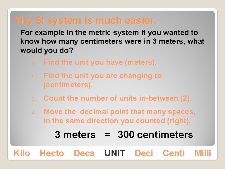 The SI system is much easier. For example in the metric system if you