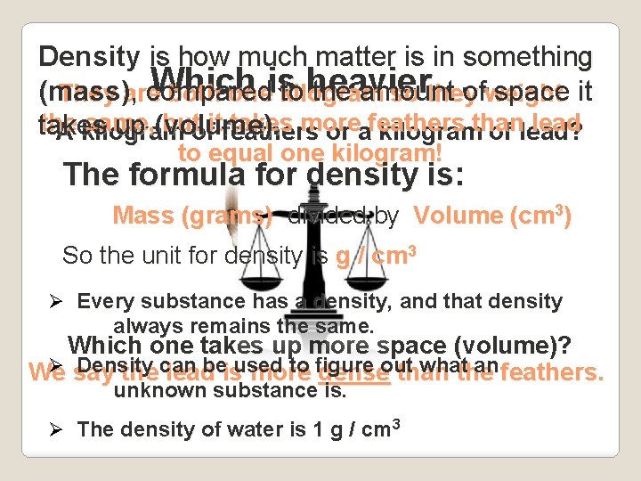 Density is how much matter is in something Which. . of. weight (mass) ,