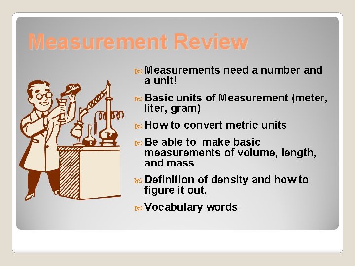 Measurement Review Measurements need a number and a unit! Basic units of Measurement liter,